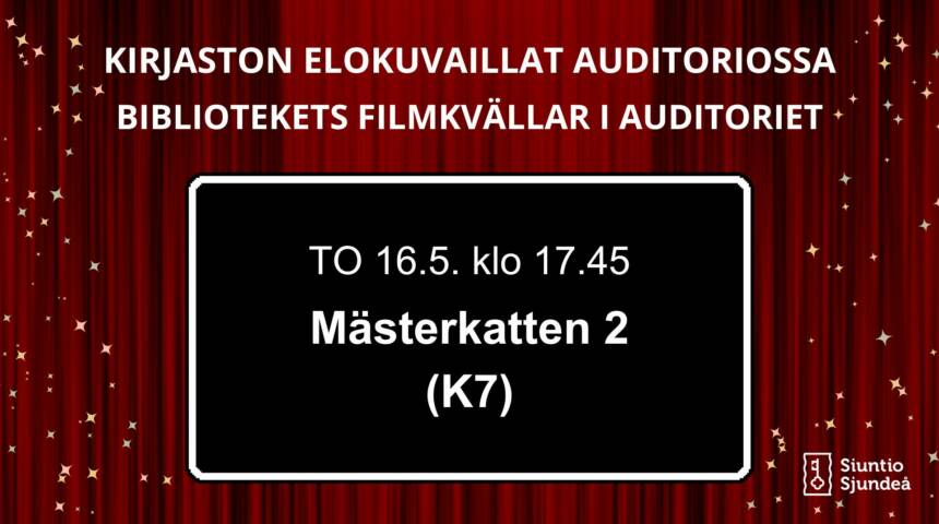 Kirjaston elokuvaillat auditoriossa Torstaina 16.5. kello 17.45 Mästerkatten 2, tekstitys suomeksi. (ikäraja K7)